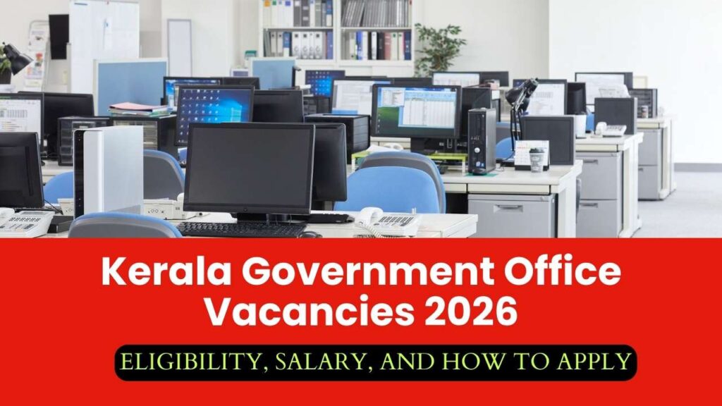 Kerala Government Office Vacancies 2026 – Eligibility, Salary, and How to Apply