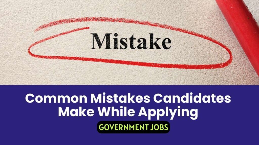 Common Mistakes Candidates Make While Applying for Government Jobs