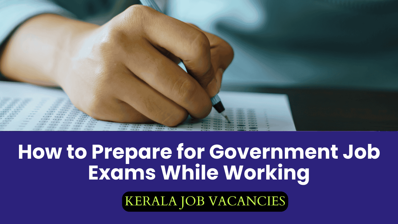 How to Prepare for Government Job Exams While Working